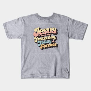 Eternal Faith Retro Typography Design - Jesus is the Same Yesterday, Today, and Forever Kids T-Shirt